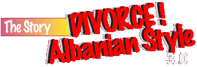 The Story. Divorce! Albanian style